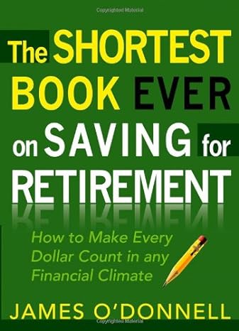 the shortest book ever on saving for retirement how to make every dollar count in any financial climate new