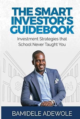 the smart investors guidebook investment strategies that school never taught you 1st edition bamidele adewole