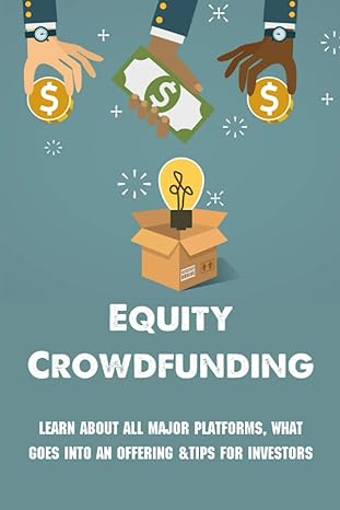 equity crowdfunding learn about all major platforms what goes into an offering andtips for investors equity