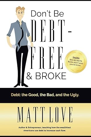 dont be debt free and broke debt the good the bad and the ugly 1st edition matt love 1794199659,