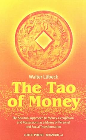 the tao of money the spiritual approach to money occupation and possessions as a means of personal and social