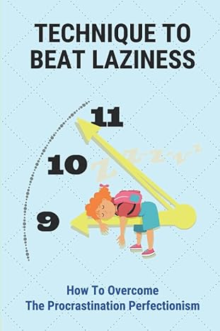 technique to beat laziness how to overcome the procrastination perfectionism procrastination meaning 1st