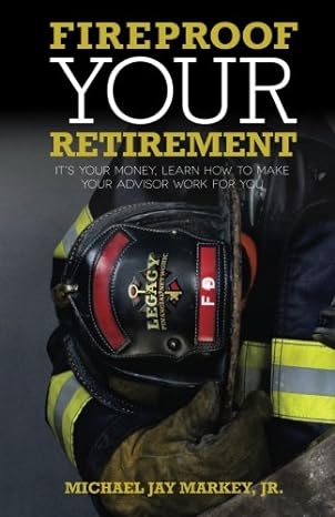 fireproof your retirement its your money learn how to make your advisor work for you 1st edition michael jay