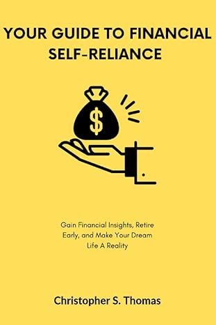 your guide to financial self reliance gain financial insights retire early and make your dream life a reality
