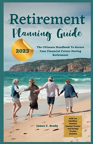 retirement planning guide 2023 the ultimate handbook for a secure financial future during retirement 1st