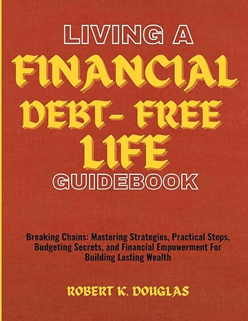living a financial debt free life guidebook breaking chains mastering strategies practical steps budgeting