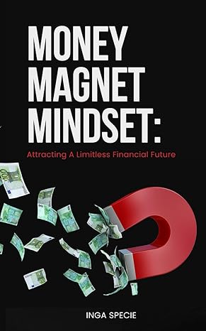 money magnet mindset attracting a limitless financial future elevating success through mindful financial