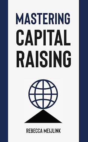 mastering capital raising 1st edition rebecca meijlink 1739564057, 978-1739564056
