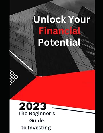 unlock your financial potential the beginners guide to investing 1st edition alhassan maliba b0c5kqppy5,
