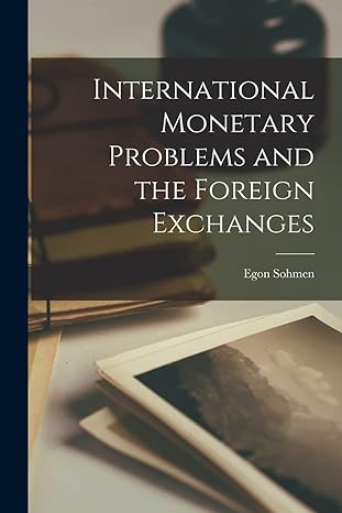 international monetary problems and the foreign exchanges 1st edition egon sohmen 101467638x, 978-1014676382