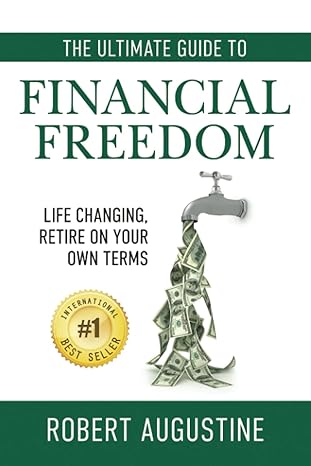 the ultimate guide to financial freedom 1st edition robert c augustine b0957dj9gx, 979-8503071108