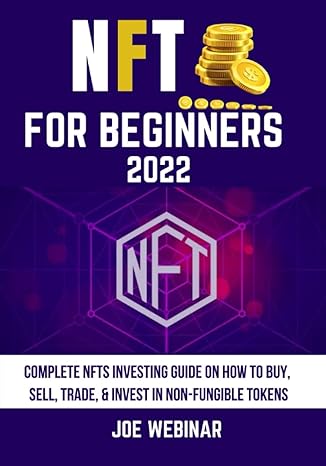 nft for beginners 2022 complete nfts investing guide on how to buy sell trade and invest in non fungible