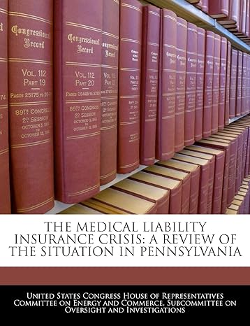 the medical liability insurance crisis a review of the situation in pennsylvania 1st edition united states