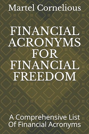 financial acronyms for financial freedom a comprehensive list of financial acronyms 1st edition martel
