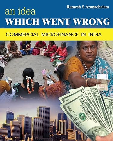 an idea which went wrong commercial microfinance in india 1st edition ramesh s arunachalam 1494792486,
