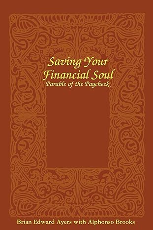 saving your financial soul the parable of the paycheck null edition brian edward ayers ,alphonso brooks
