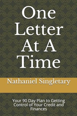 one letter at a time your 90 day plan to getting control of your credit and finances 1st edition nathaniel