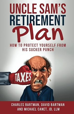 uncle sams retirement plan how to protect yourself from his sucker punch 1st edition charles bartman ,david