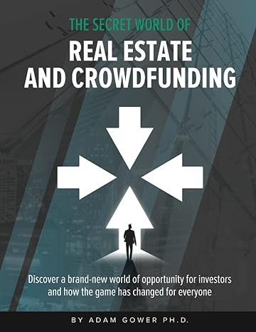 the secret world of real estate and crowdfunding discover a brand new world of opportunity for investors and