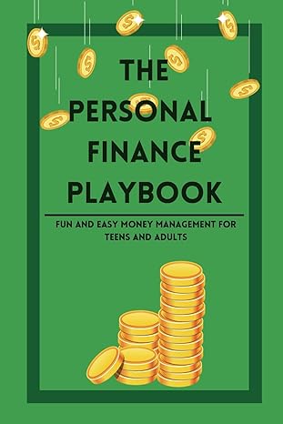 the personal finance playbook fun and easy money management for teens and adults 1st edition tasnimul hasan