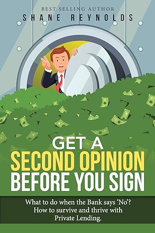 get a second opinion before you sign what to do when the bank says no how to survive and thrive with private