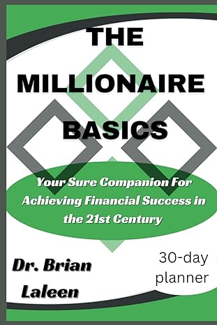 the millionaire basics your sure companion for achieving financial success in the 21st century 1st edition dr