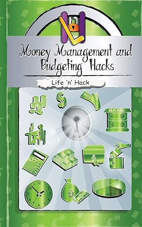 money management and budgeting hacks 15 simple practical hacks to manage budget and save money 1st edition