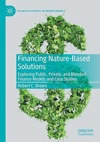 financing nature based solutions exploring public private and blended finance models and case studies 1st