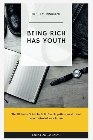 being rich has youth the ultimate guide to build simple path to wealth and be in control of your future 1st