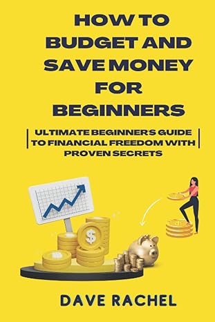 how to budget and save money for beginners ultimate beginners guide to financial freedom with proven secrets