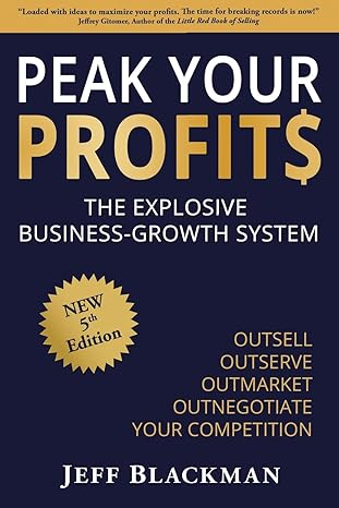 peak your profits the explosive business growth system / outsell outserve outmarket outnegotiate your