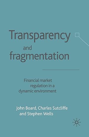 transparency and fragmentation financial market regulation in a dynamic environment 1st edition j board ,c