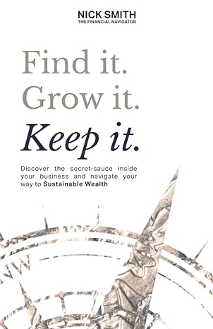 find it grow it keep it discover the secret sauce inside your business and navigate your way to sustainable