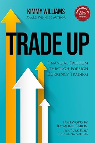 trade up discover financial freedom through foreign currency trading 1st edition kimmy williams ,raymond