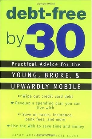 debt free by 30 practical advice for the young broke and upwardly mobile 1st edition jason anthony ,karl