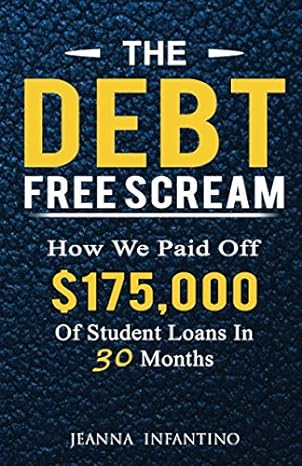 the debt free scream how we paid off $175 000 of student loans in 30 months 1st edition jeanna infantino