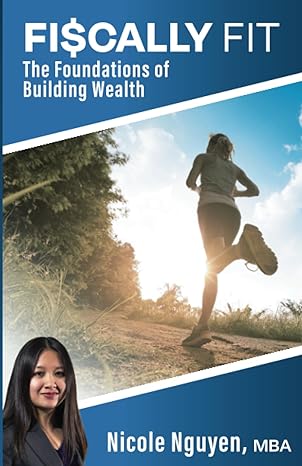 fiscally fit the foundations of building wealth 1st edition nicole nguyen b0c8782szn, 979-8393223090