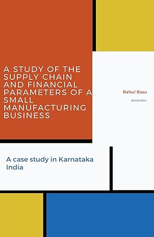 a study of the supply chain and financial parameters of a small manufacturing business 1st edition rahul basu