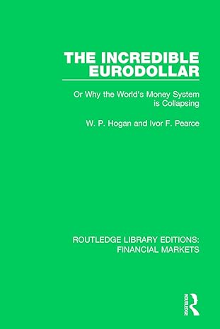 the incredible eurodollar or why the worlds money system is collapsing 1st edition w hogan ,ivor pearce