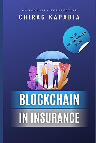 blockchain in insurance an industry perspective 1st edition chirag kapadia b0cvv9v181, 979-8879910483