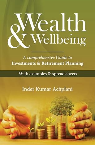 wealth and wellbeing a comprehensive guide to investments and retirement planning 1st edition inder kumar