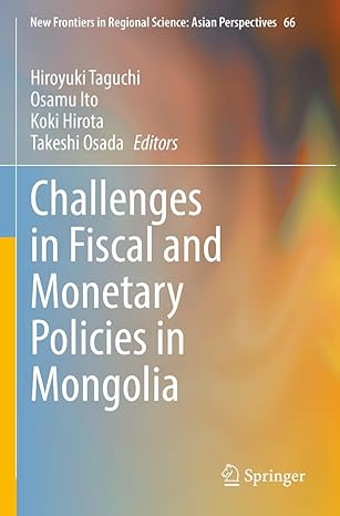 challenges in fiscal and monetary policies in mongolia 1st edition hiroyuki taguchi ,takeshi osada ,osamu ito