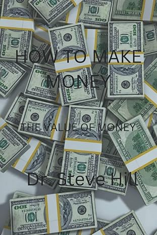 how to make money the value of money 1st edition dr steve hill b0bn9fndj9, 979-8365584051