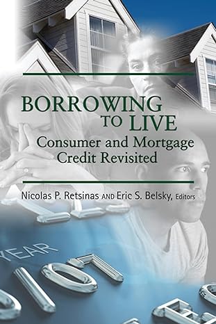 borrowing to live consumer and mortgage credit revisited 1st edition nicolas p retsinas ,eric s belsky