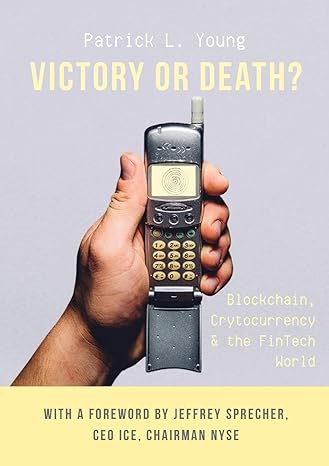 victory or death blockchain cryptocurrency and the fintech world 1st edition patrick l young ,jeffrey