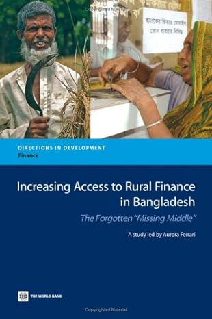 increasing access to rural finance in bangladesh the forgotten missing middle 1st edition aurora ferrari