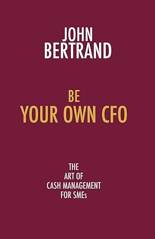 be your own cfo the art of cash management for smes 1st edition john bertrand 1907720499, 978-1907720499