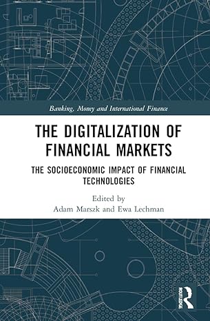 the digitalization of financial markets the socioeconomic impact of financial technologies 1st edition adam