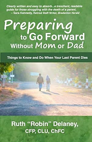 preparing to go forward without mom or dad things to know and do when your last parent dies 1st edition ruth