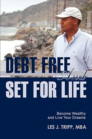 debt free and set for life become wealthy and live your dreams 0th edition les tripp 0595447414,